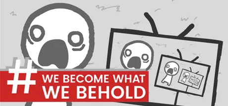 We Become What We Behold